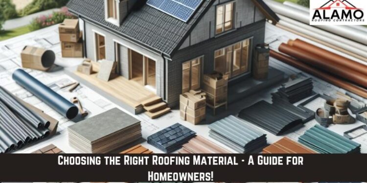 Choosing the Right Roofing Material – A Guide for Homeowners! - Alamo ...