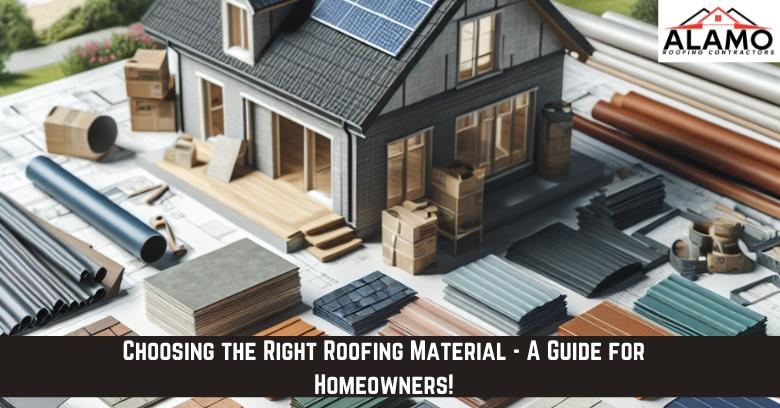 Choosing the Right Roofing Material – A Guide for Homeowners! - Alamo ...